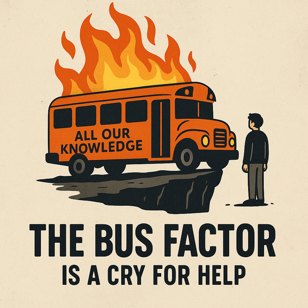 The Bus Factor Is a Cry for Help