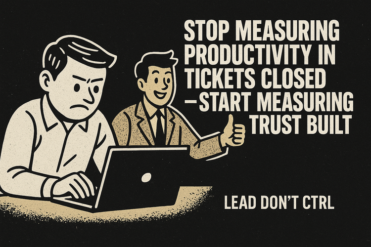 Stop Measuring Productivity in Tickets Closed, Start Measuring Trust Built