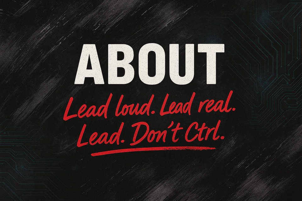 About. Lead Loud. Lead Real. Lead. Don't Ctrl.